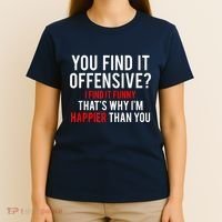 You Find It Offensive I Find It Funny That’S Why I’M Happier T-Shirt thumb 4