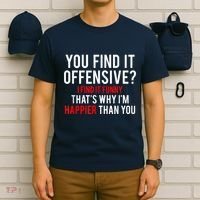 You Find It Offensive I Find It Funny That’S Why I’M Happier T-Shirt thumb 6
