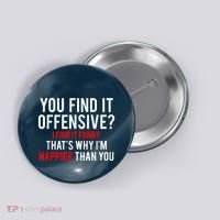 You Find It Offensive I Find It Funny That’S Why I’M Happier Button thumb 0
