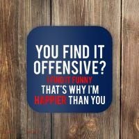 You Find It Offensive I Find It Funny That’S Why I’M Happier Coaster thumb 0
