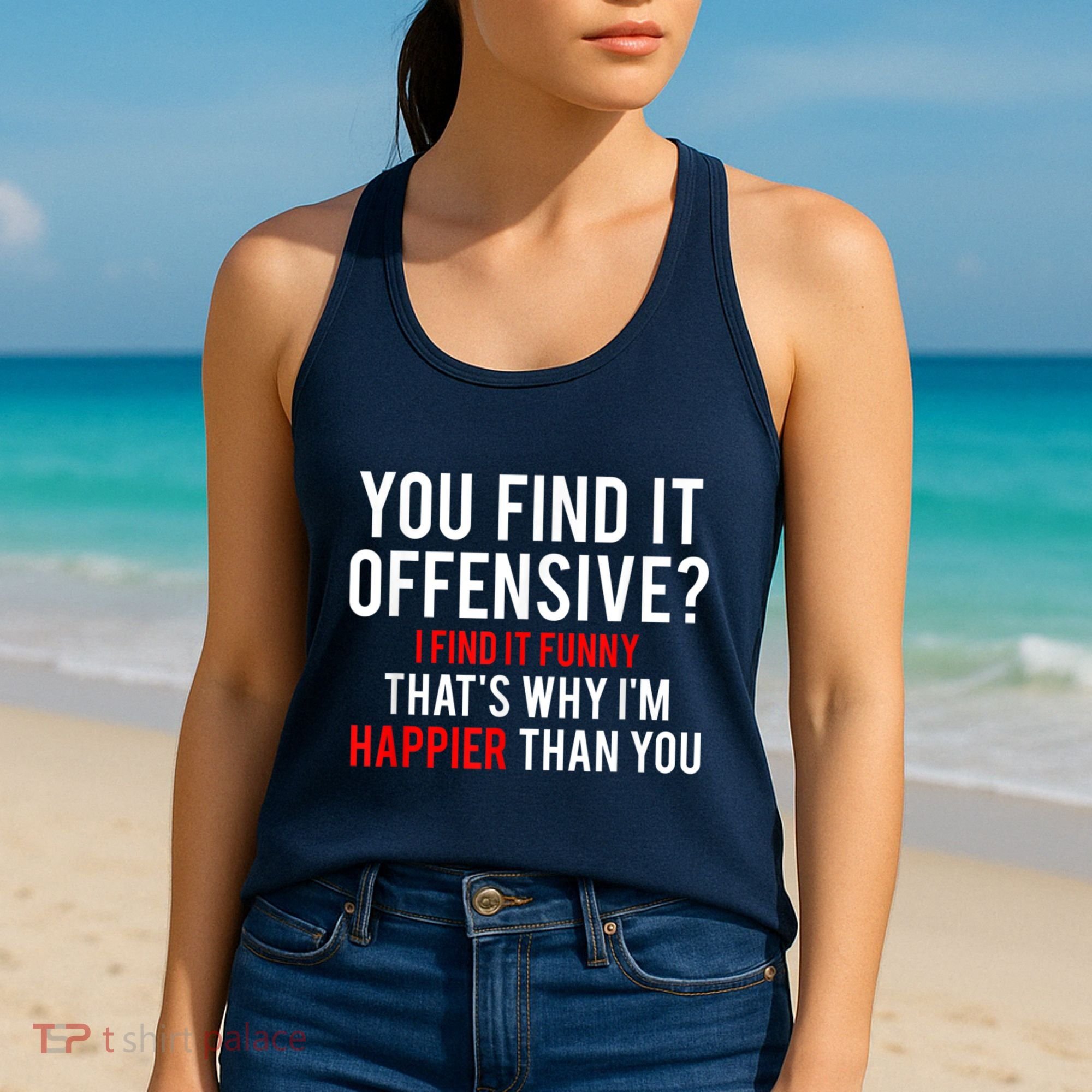You Find It Offensive I Find It Funny That’S Why I’M Happier Women's Tank Top