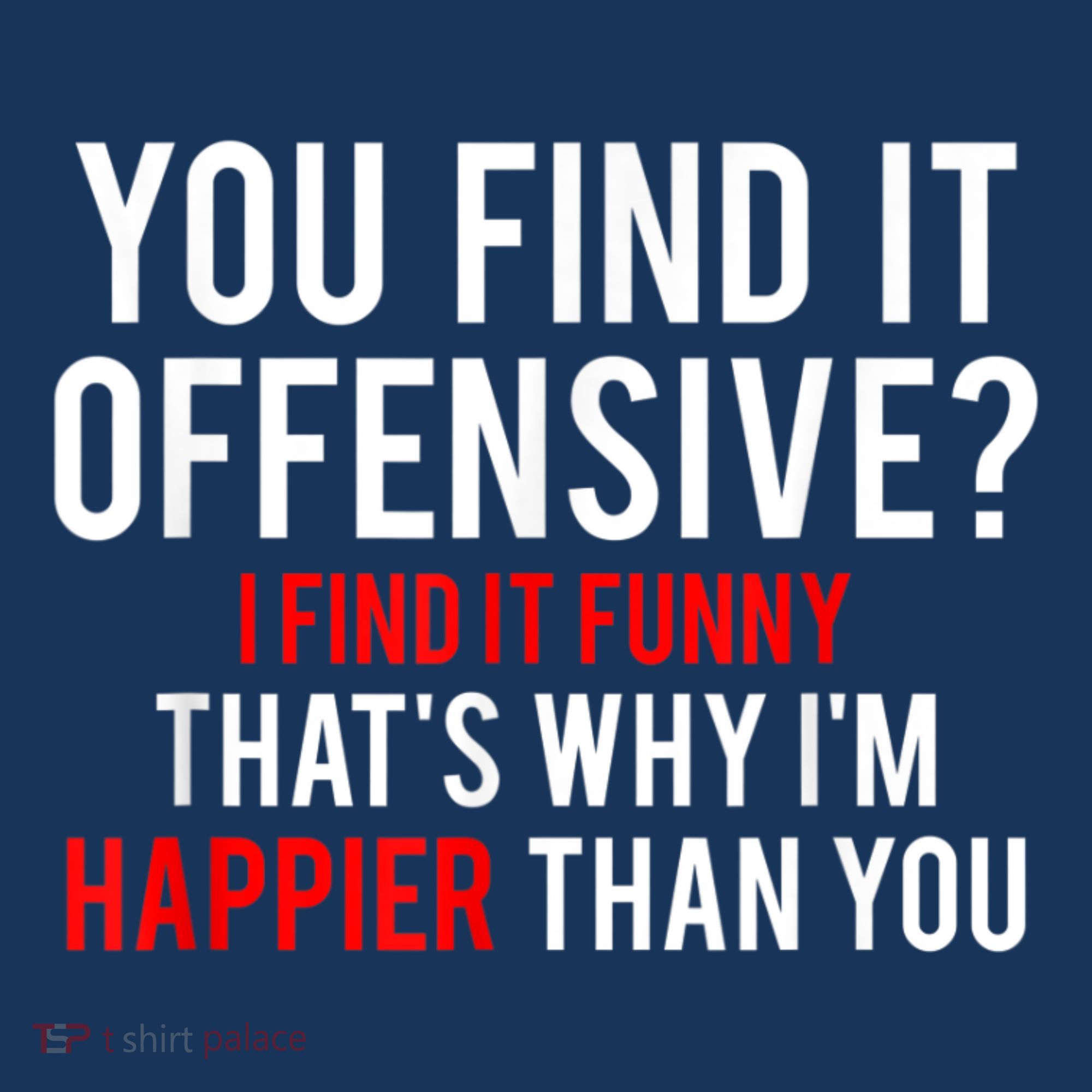 You Find It Offensive I Find It Funny That’S Why I’M Happier Women's Tank Top
