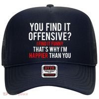 You Find It Offensive I Find It Funny That’S Why I’M Happier Hat thumb 0