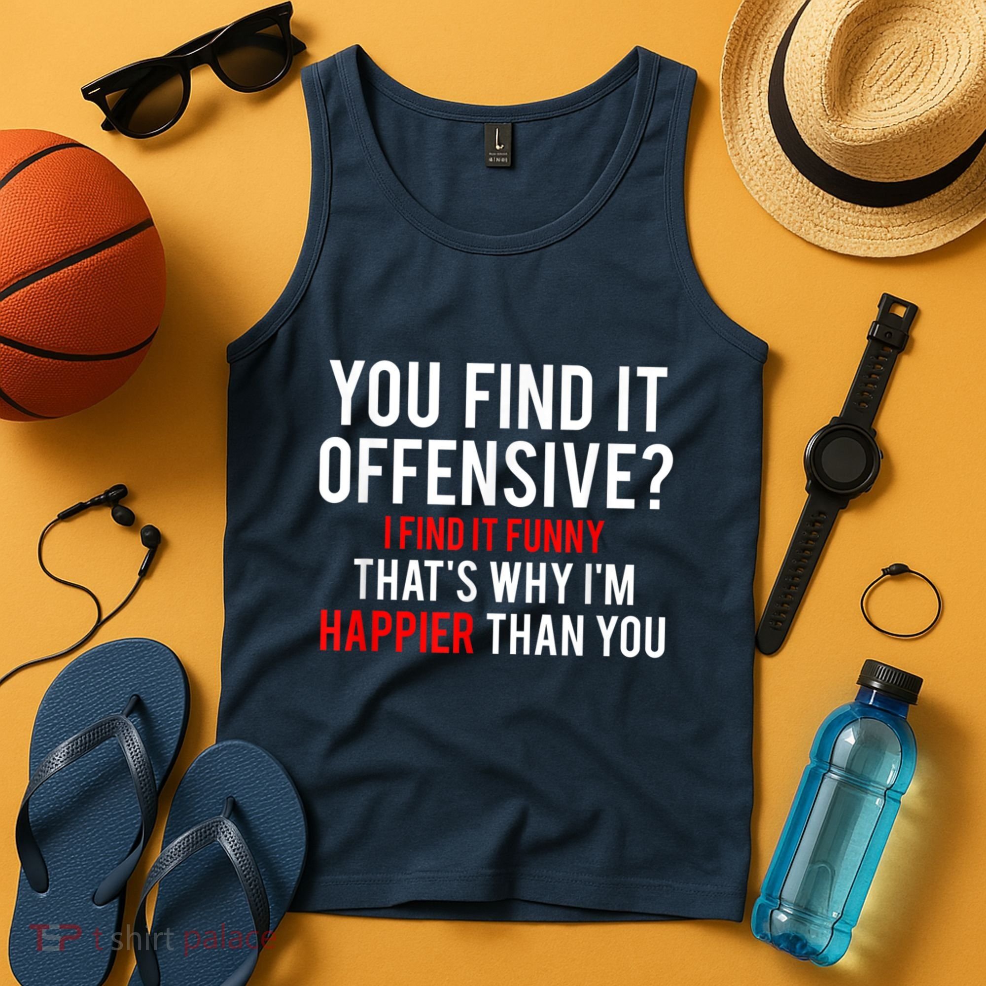 You Find It Offensive I Find It Funny That’S Why I’M Happier Tank Top