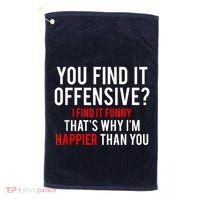 You Find It Offensive I Find It Funny That’S Why I’M Happier Golf Towel thumb 0