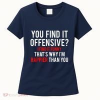 You Find It Offensive I Find It Funny That’S Why I’M Happier Women's T-Shirt thumb 0