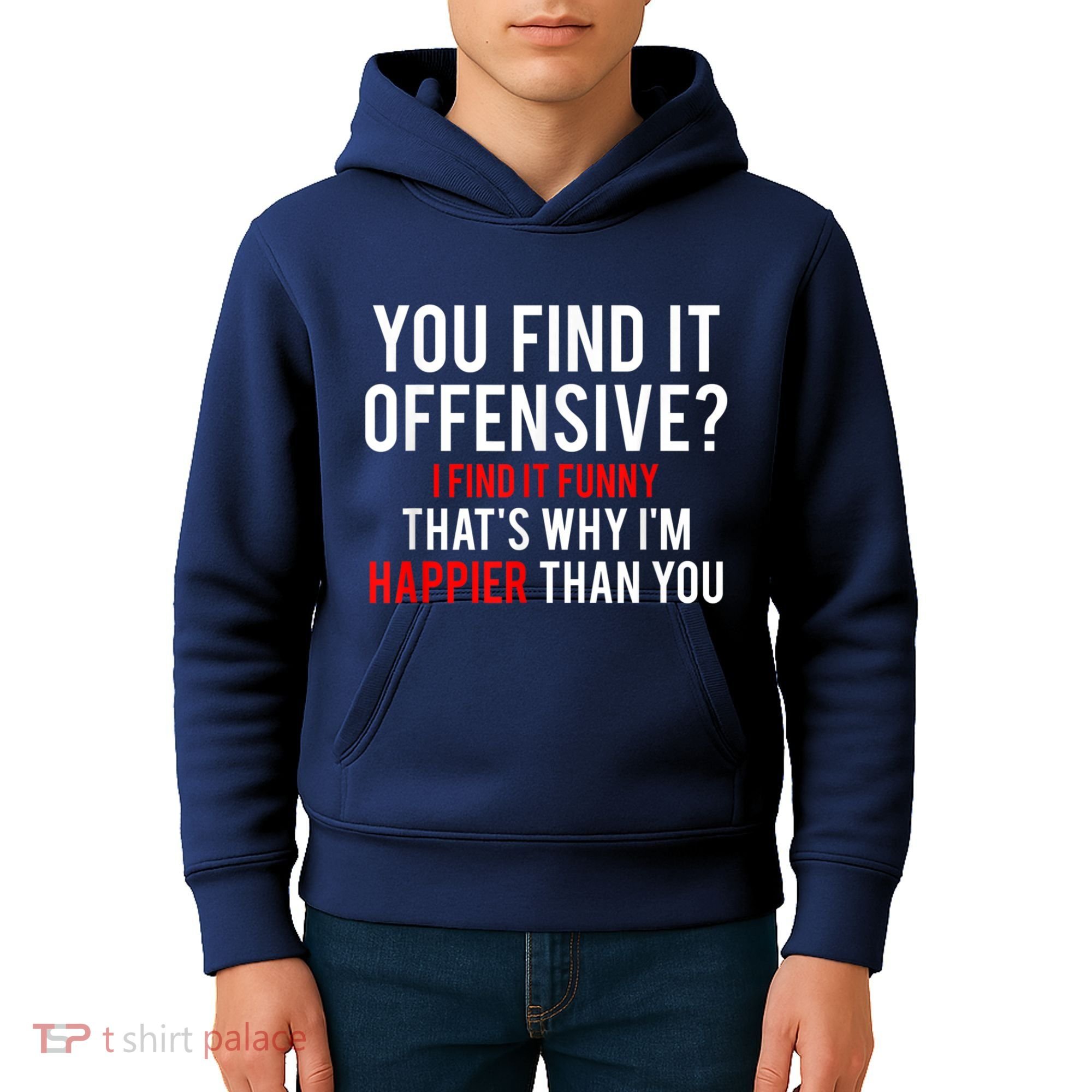 You Find It Offensive I Find It Funny That’S Why I’M Happier Kids Hoodie