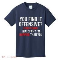 You Find It Offensive I Find It Funny That’S Why I’M Happier Kids T-Shirt thumb 0