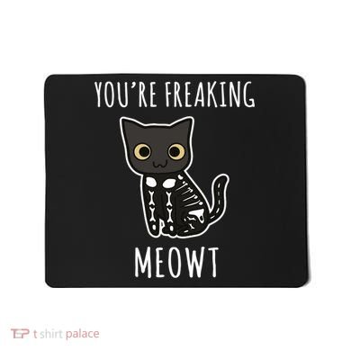 Youre Freaking Meowt Cat Mousepad