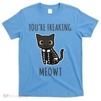 Youre Freaking Meowt Cat T-Shirt thumb 0