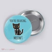 Youre Freaking Meowt Cat Button thumb 0