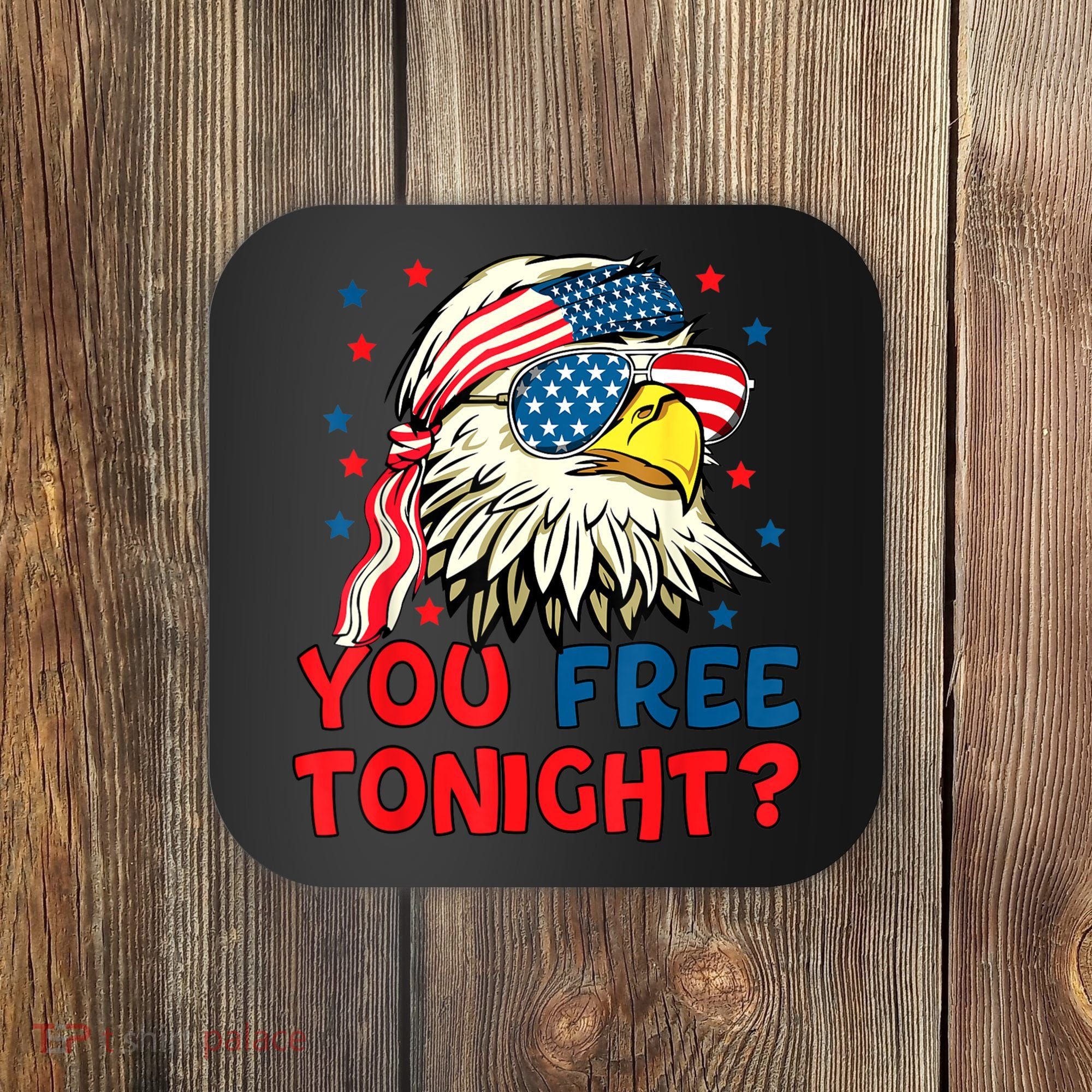 You Free Tonight Bald Eagle Mullet American Flag 4th Of July Coaster