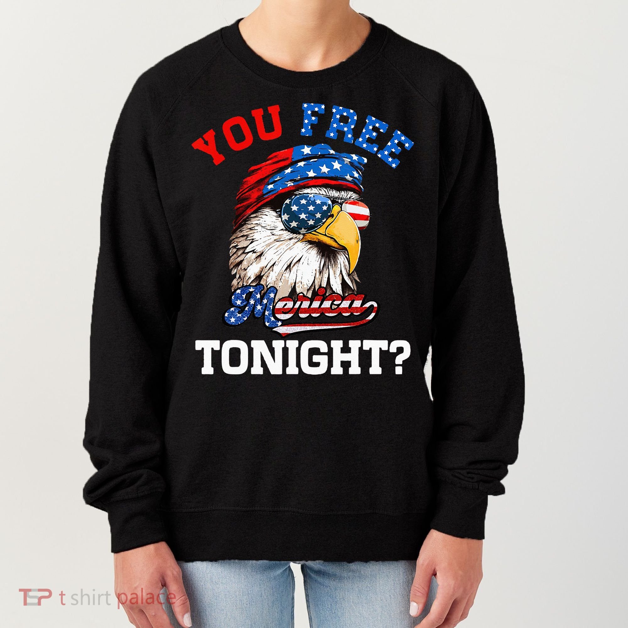 You Free Tonight Usa Flag Bald Eagle 4th Of July Women's Sweatshirt