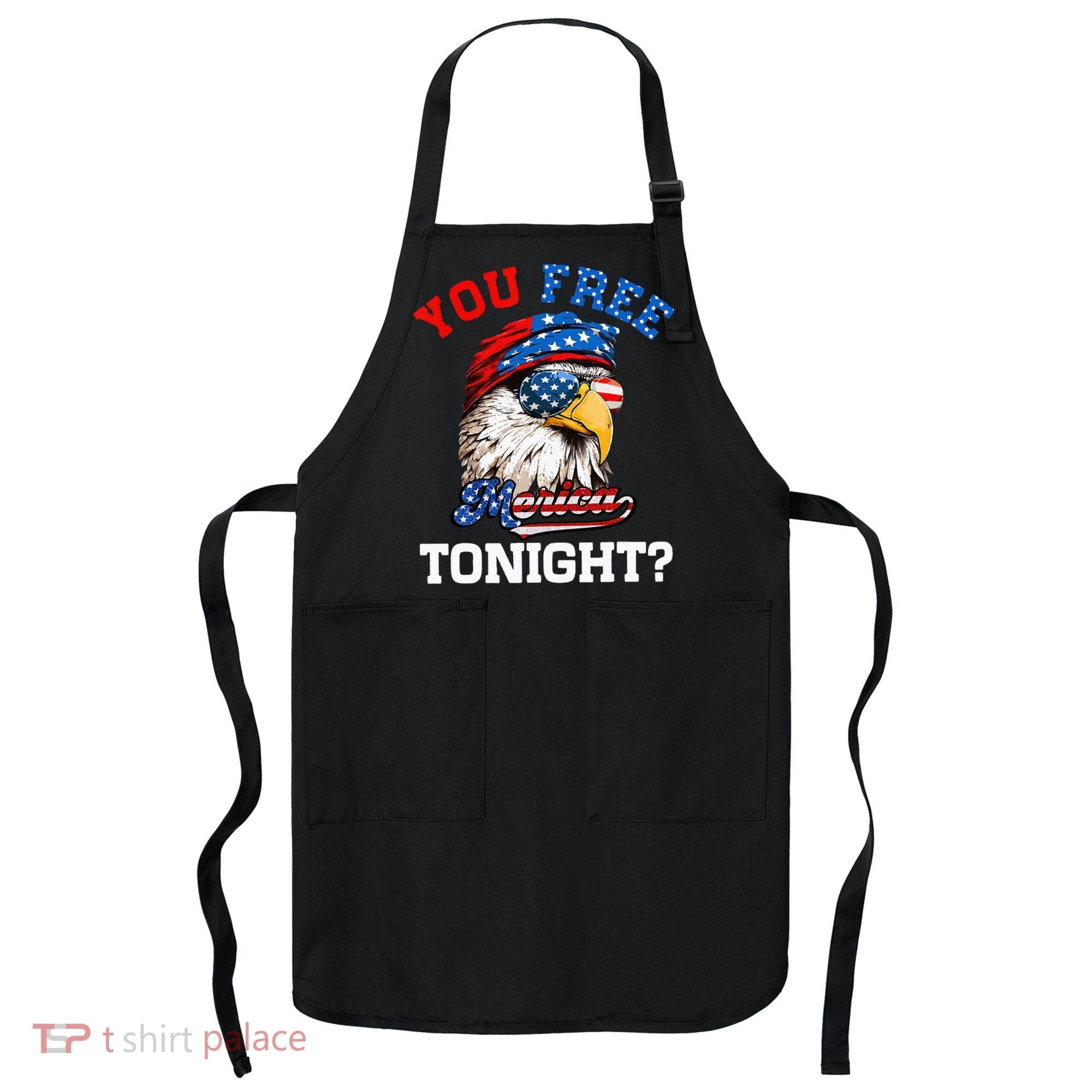 You Free Tonight Usa Flag Bald Eagle 4th Of July Apron