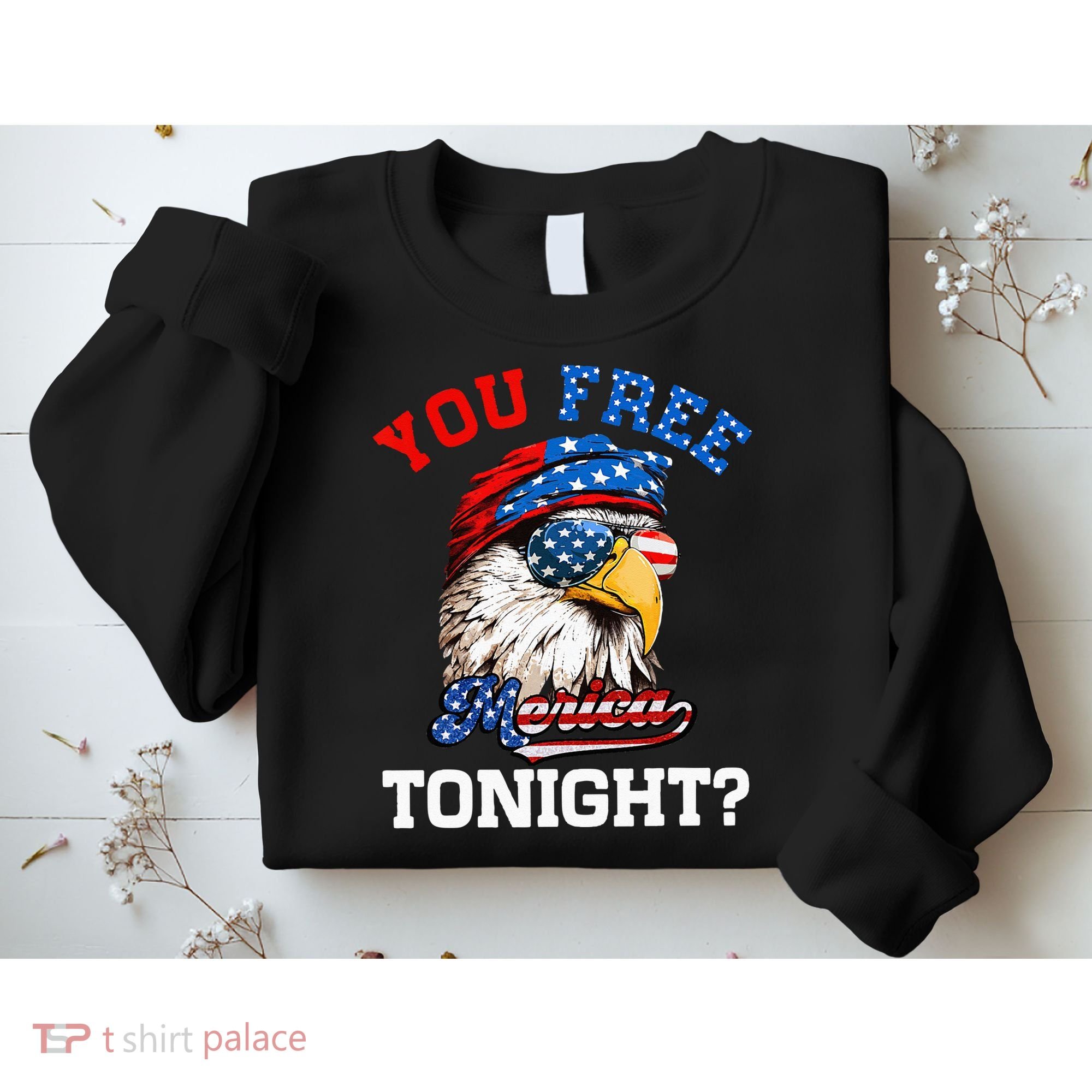 You Free Tonight Usa Flag Bald Eagle 4th Of July Sweatshirt
