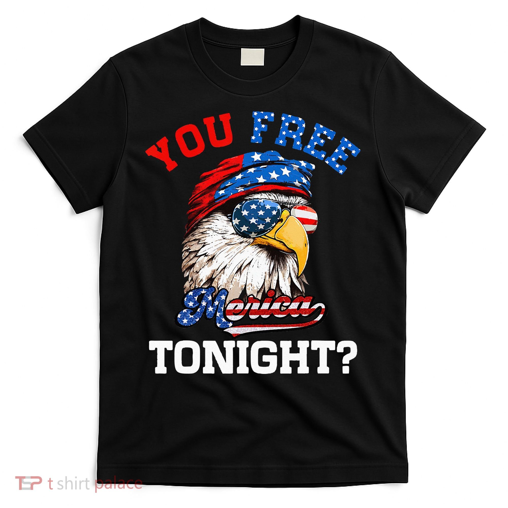 You Free Tonight Usa Flag Bald Eagle 4th Of July T-Shirt