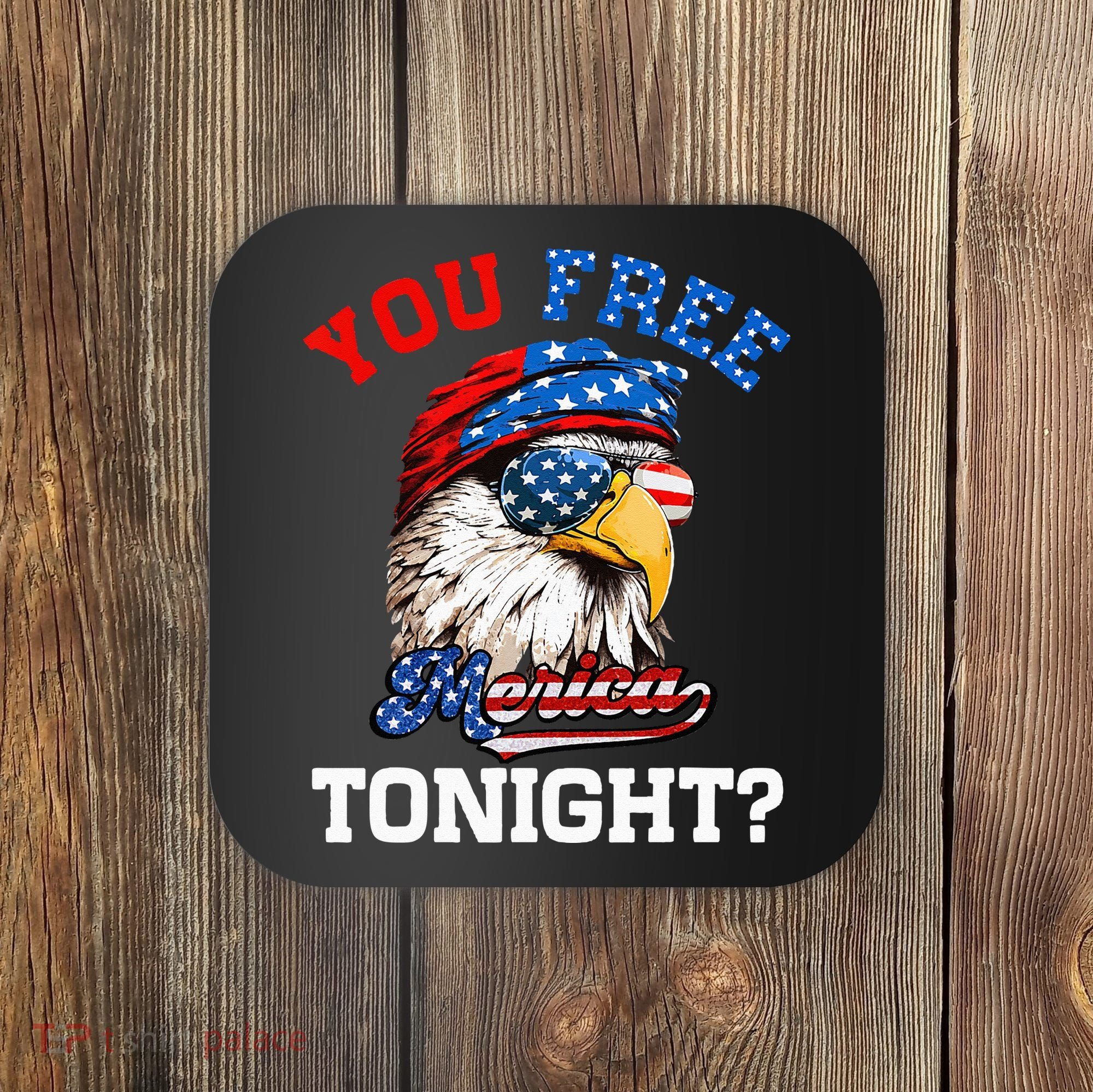 You Free Tonight Usa Flag Bald Eagle 4th Of July Coaster