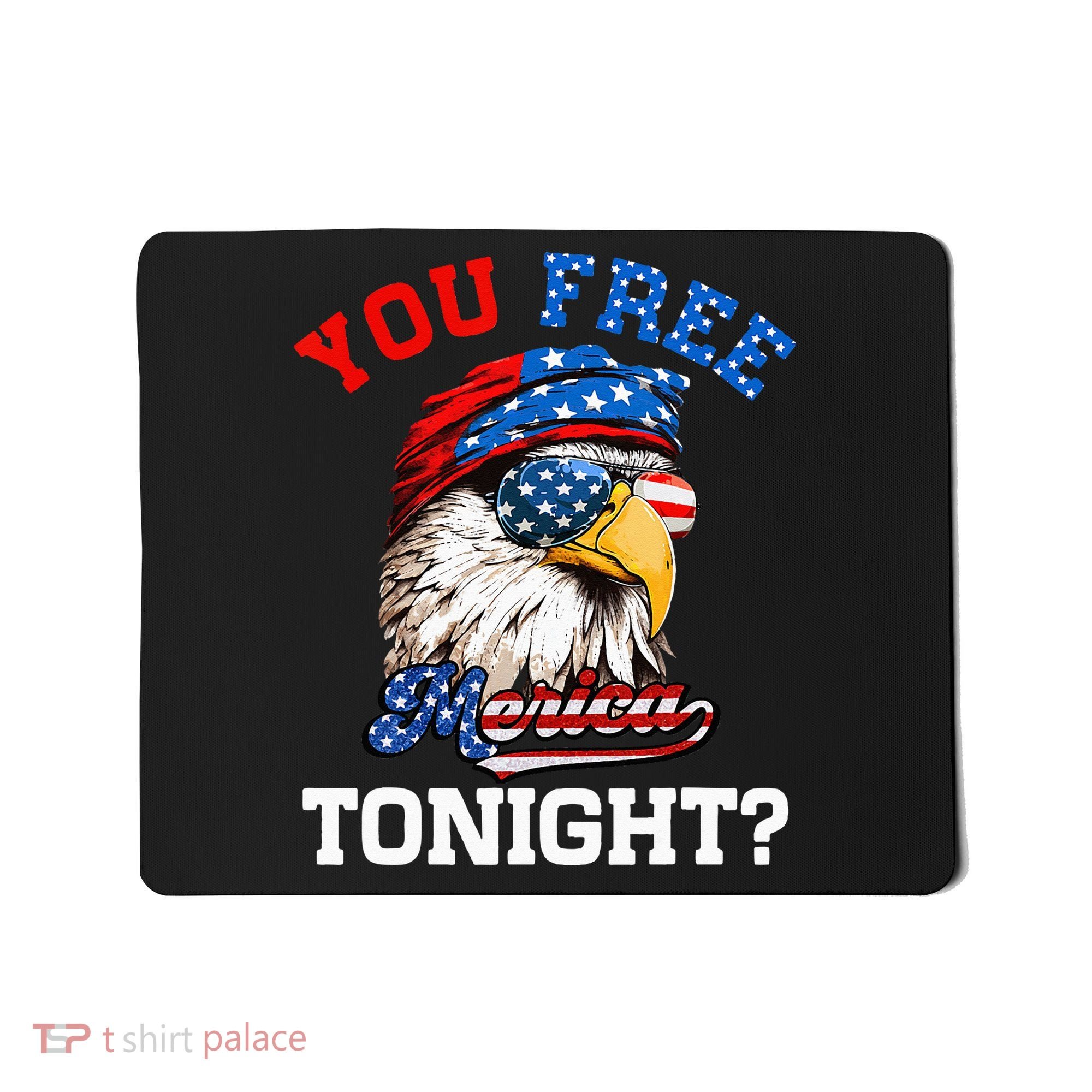 You Free Tonight Usa Flag Bald Eagle 4th Of July Mousepad