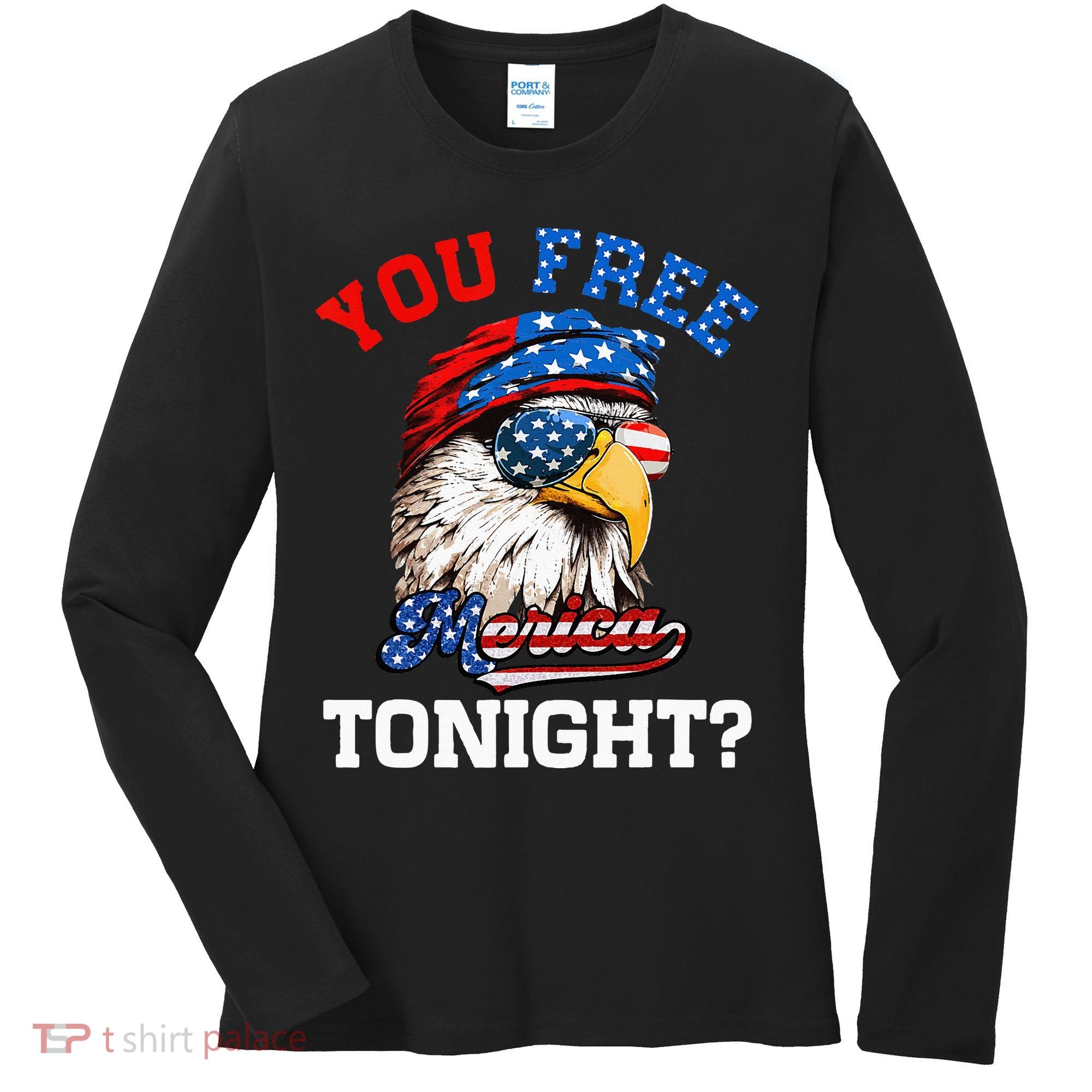 You Free Tonight Usa Flag Bald Eagle 4th Of July Women's Long Sleeve Shirt