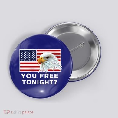 You Free Tonight? American Flag Bald Eagle Patriotic Usa Gift Button