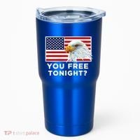 You Free Tonight? American Flag Bald Eagle Patriotic Usa Gift Tumbler thumb 0