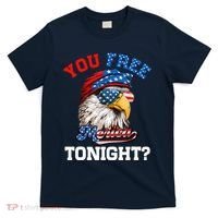 You Free Tonight Usa Flag Bald Eagle 4th Of July T-Shirt thumb 0