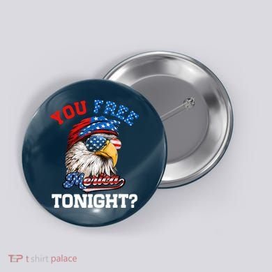 You Free Tonight Usa Flag Bald Eagle 4th Of July Button