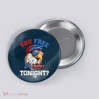 You Free Tonight Usa Flag Bald Eagle 4th Of July Button thumb 0