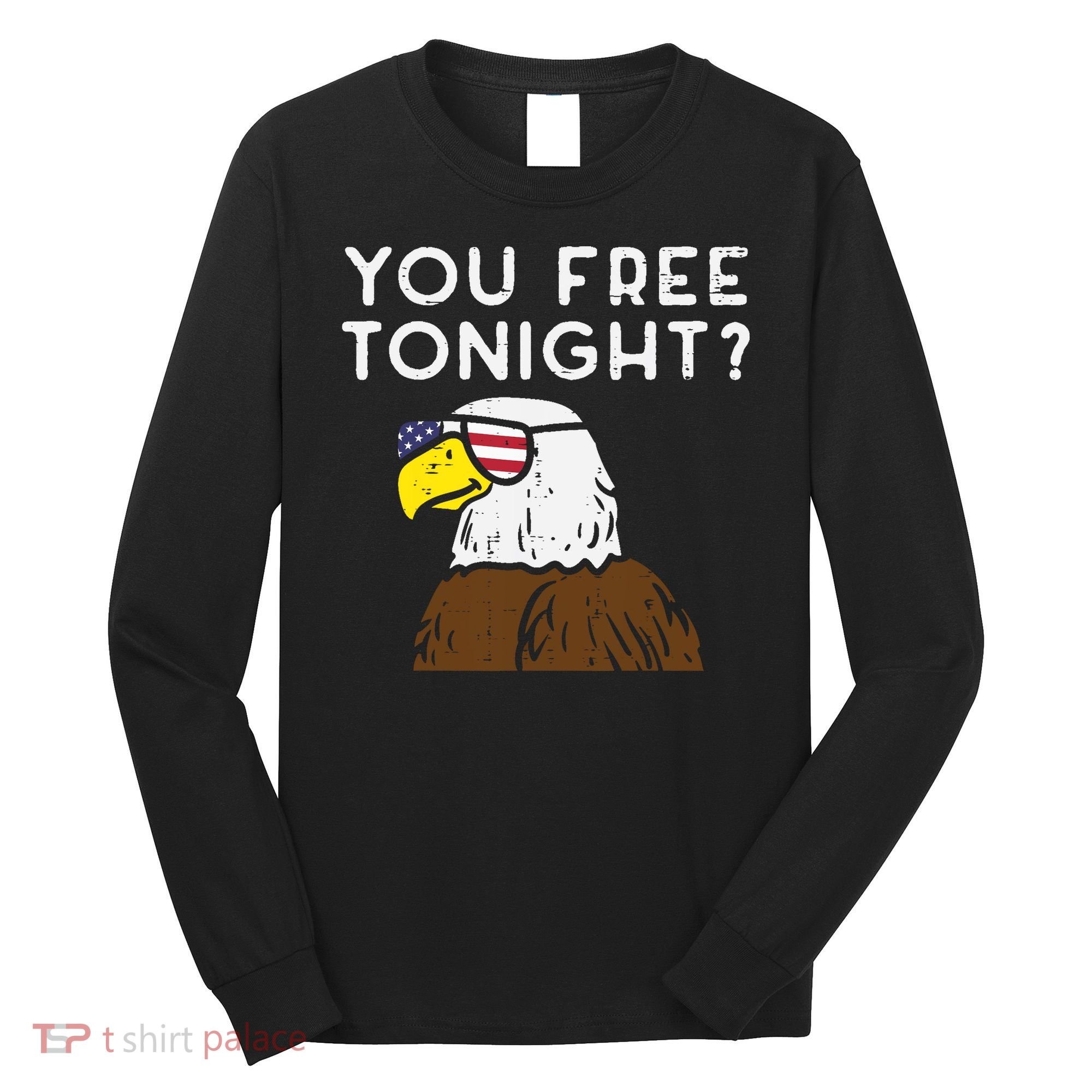 You Free Tonight Bald Eagle US Flag Sunglasses 4th of July Long Sleeve Shirt