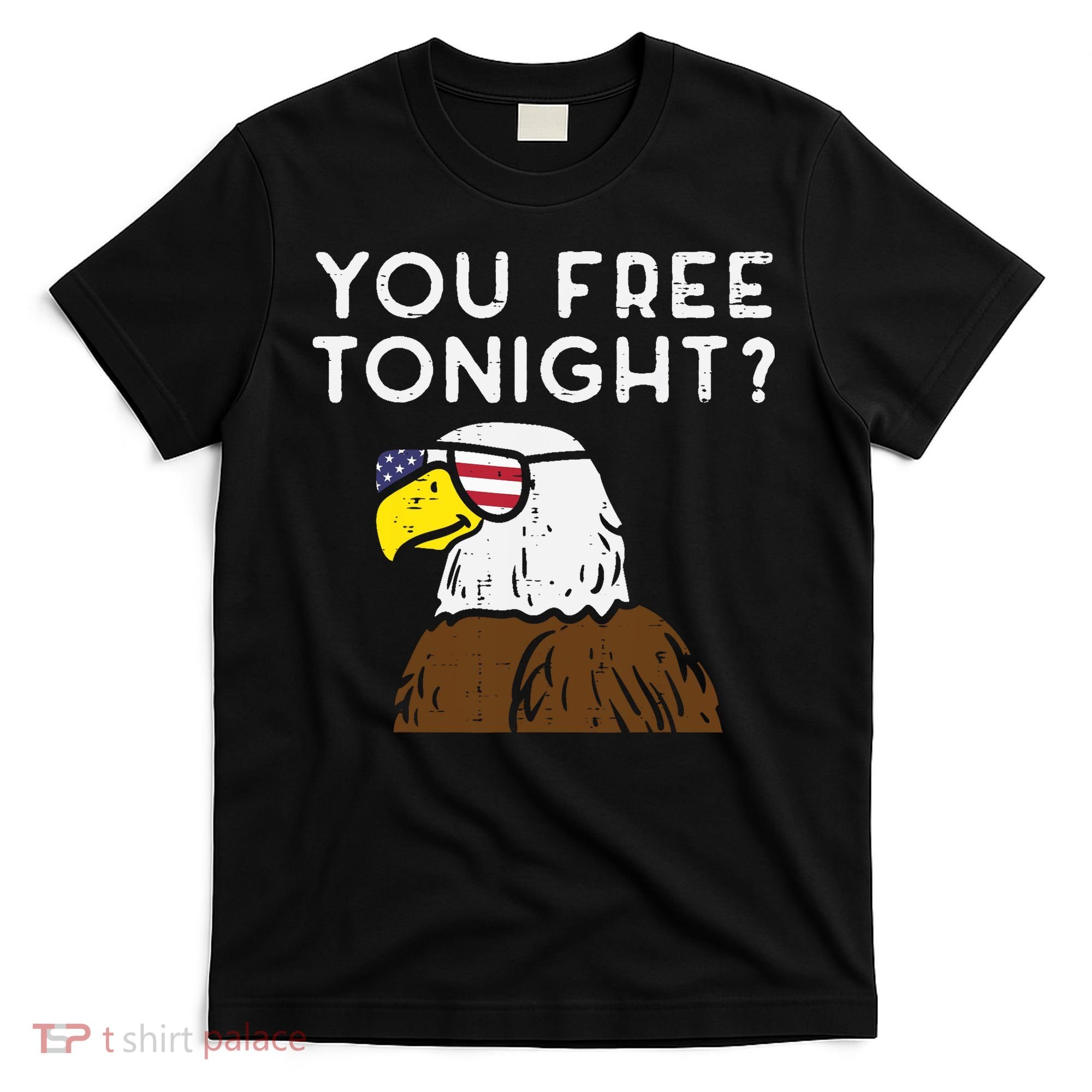 You Free Tonight Bald Eagle US Flag Sunglasses 4th of July T-Shirt