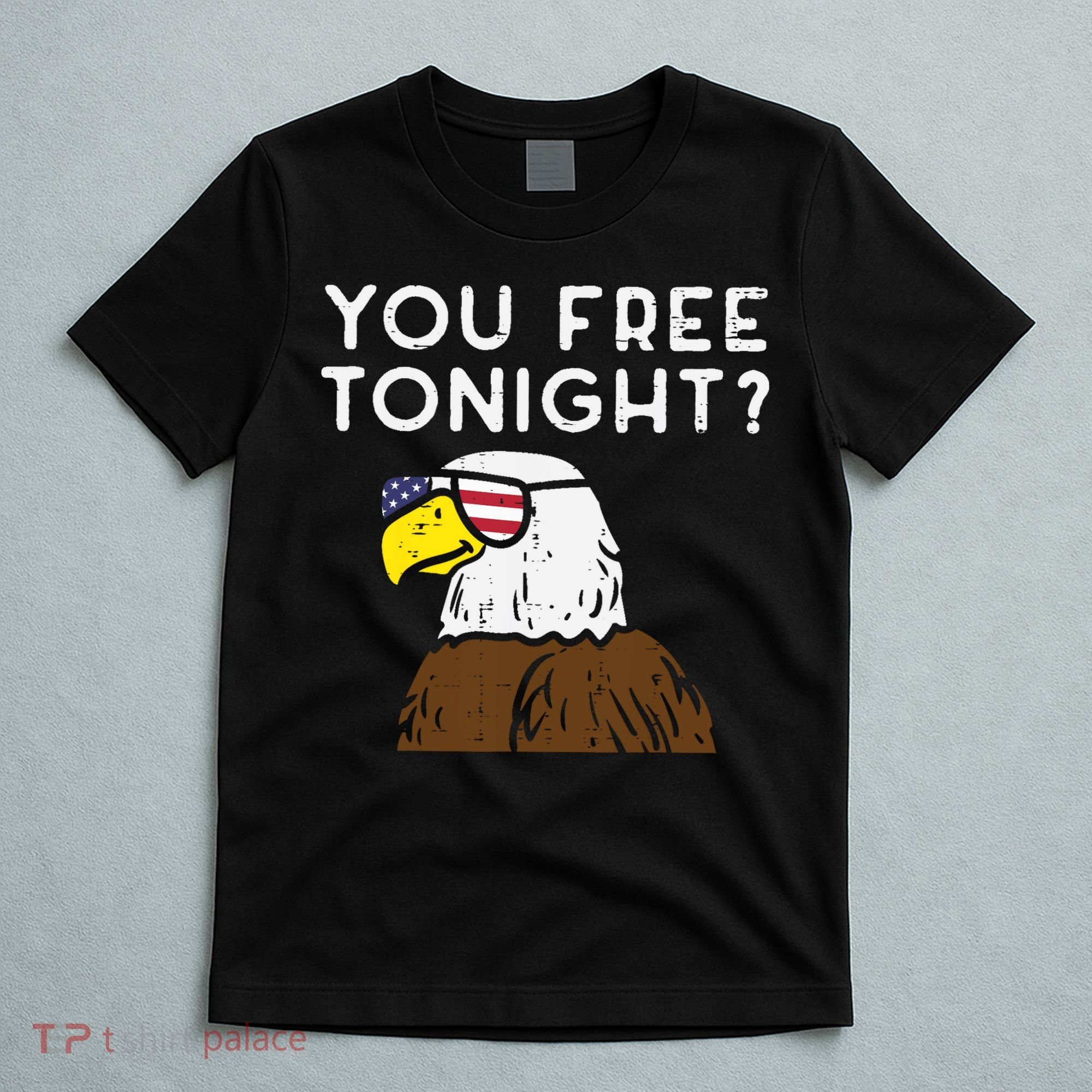 You Free Tonight Bald Eagle US Flag Sunglasses 4th of July T-Shirt