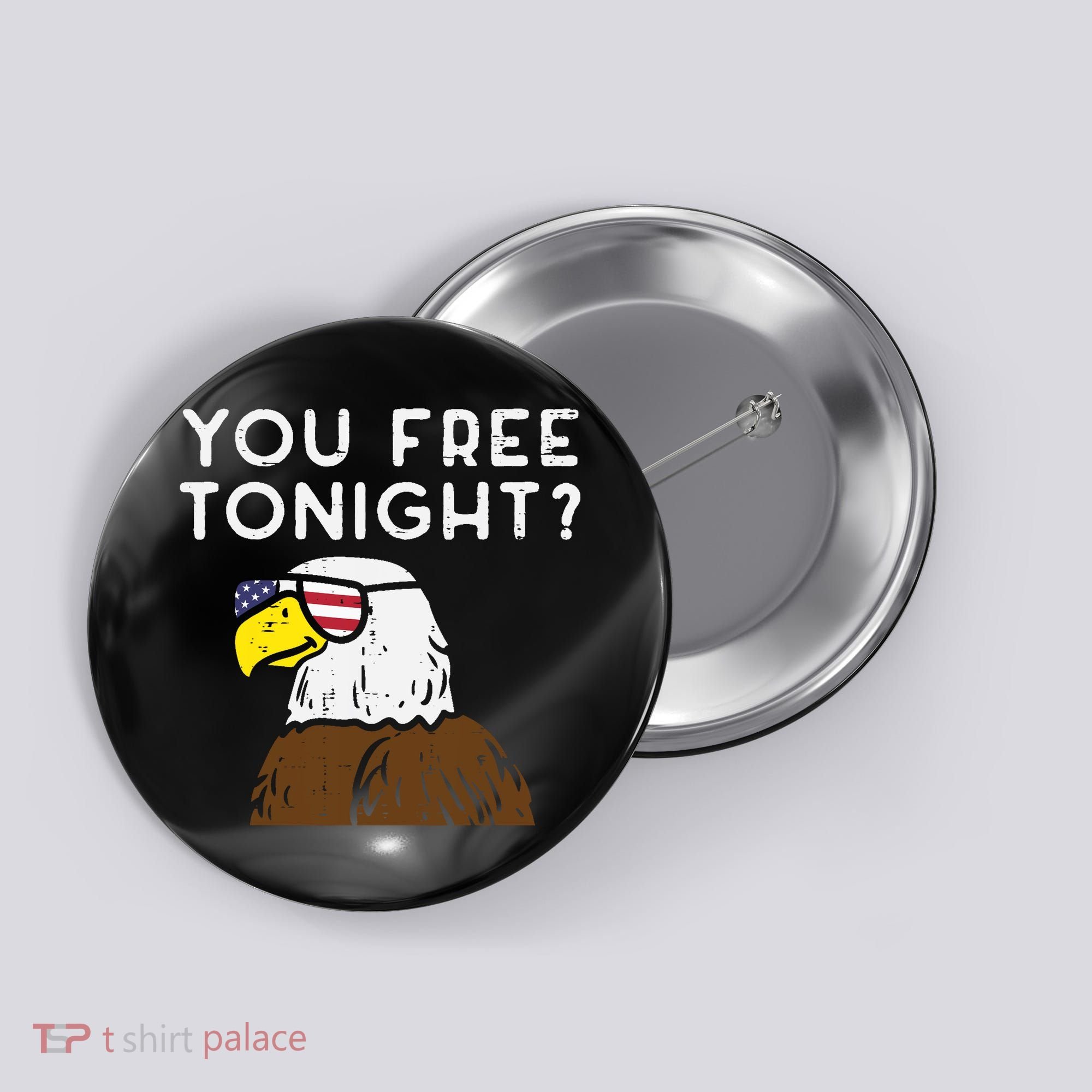 You Free Tonight Bald Eagle US Flag Sunglasses 4th of July Button
