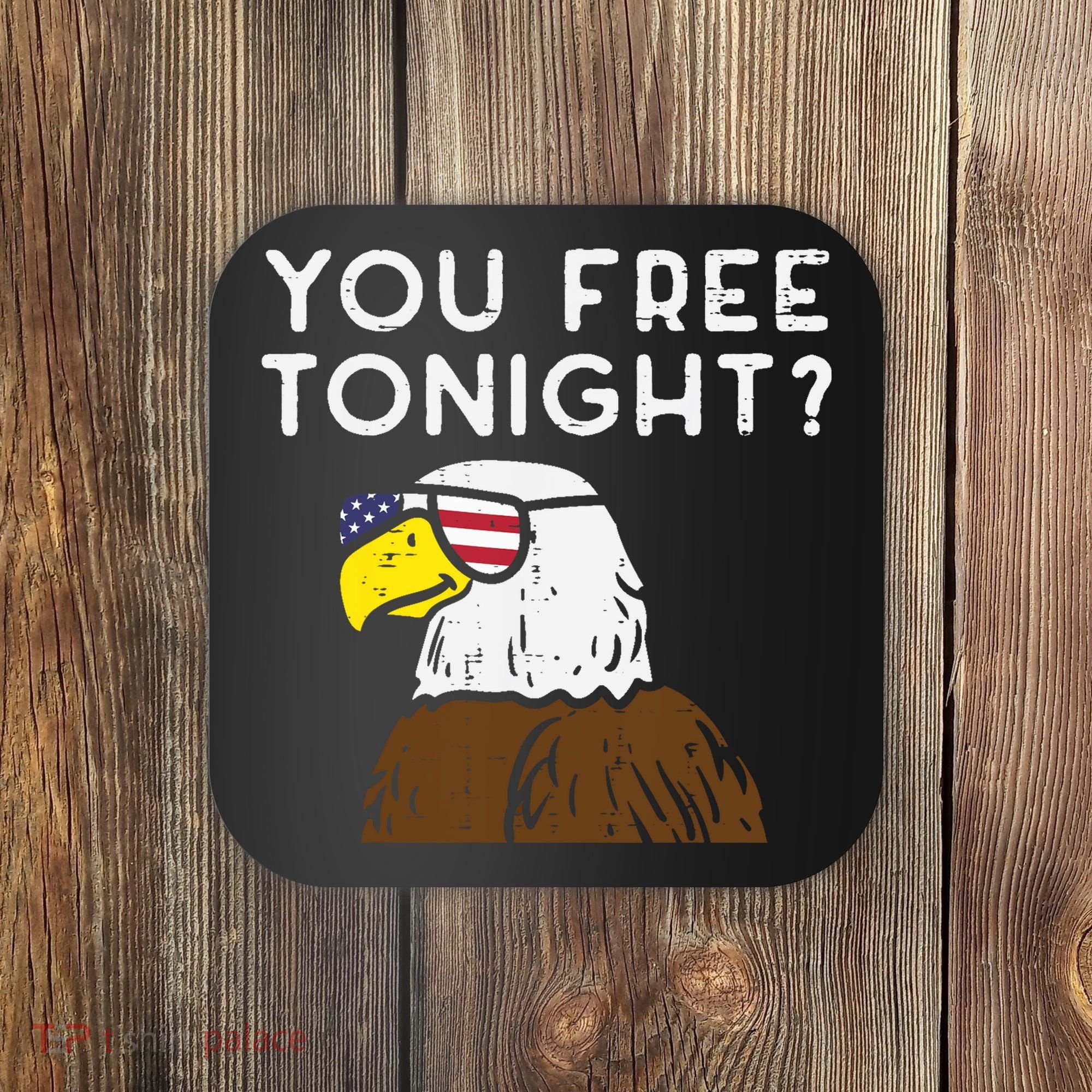 You Free Tonight Bald Eagle US Flag Sunglasses 4th of July Coaster