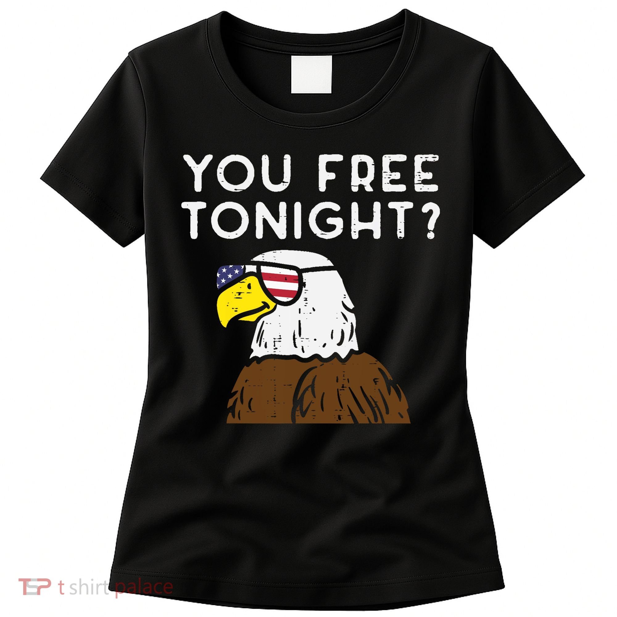 You Free Tonight Bald Eagle US Flag Sunglasses 4th of July Women's T-Shirt