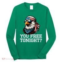 You Free Tonight Eagle Funny Patriotic American Long Sleeve Shirt thumb 0