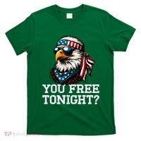 You Free Tonight Eagle Funny Patriotic American T-Shirt thumb 0
