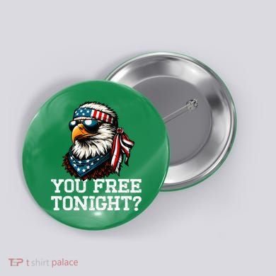 You Free Tonight Eagle Funny Patriotic American Button