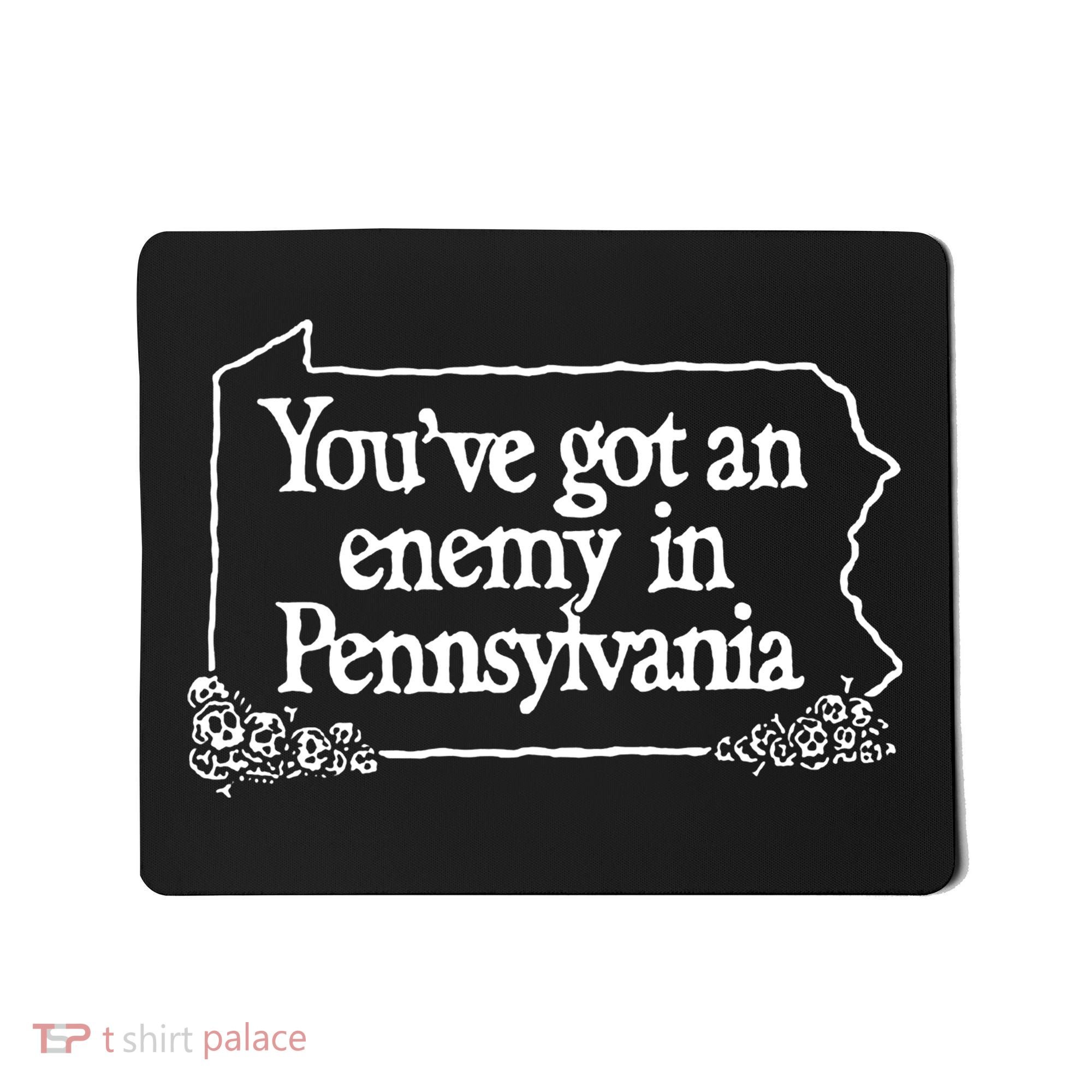 YouVe Got An Enemy In Pennsylvania Mousepad