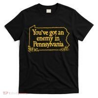 YouVe Got An Enemy Funny In Pennsylvania T-Shirt thumb 0