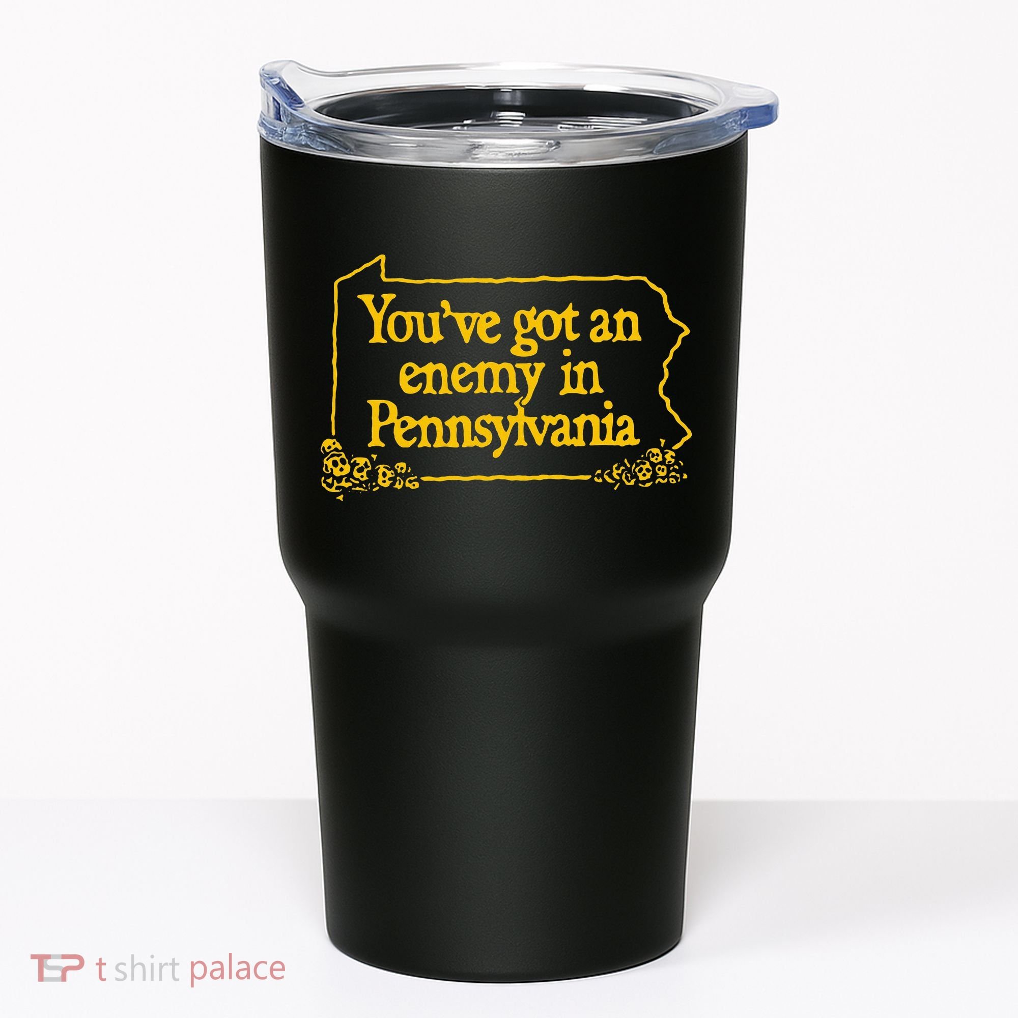 YouVe Got An Enemy Funny In Pennsylvania Tumbler