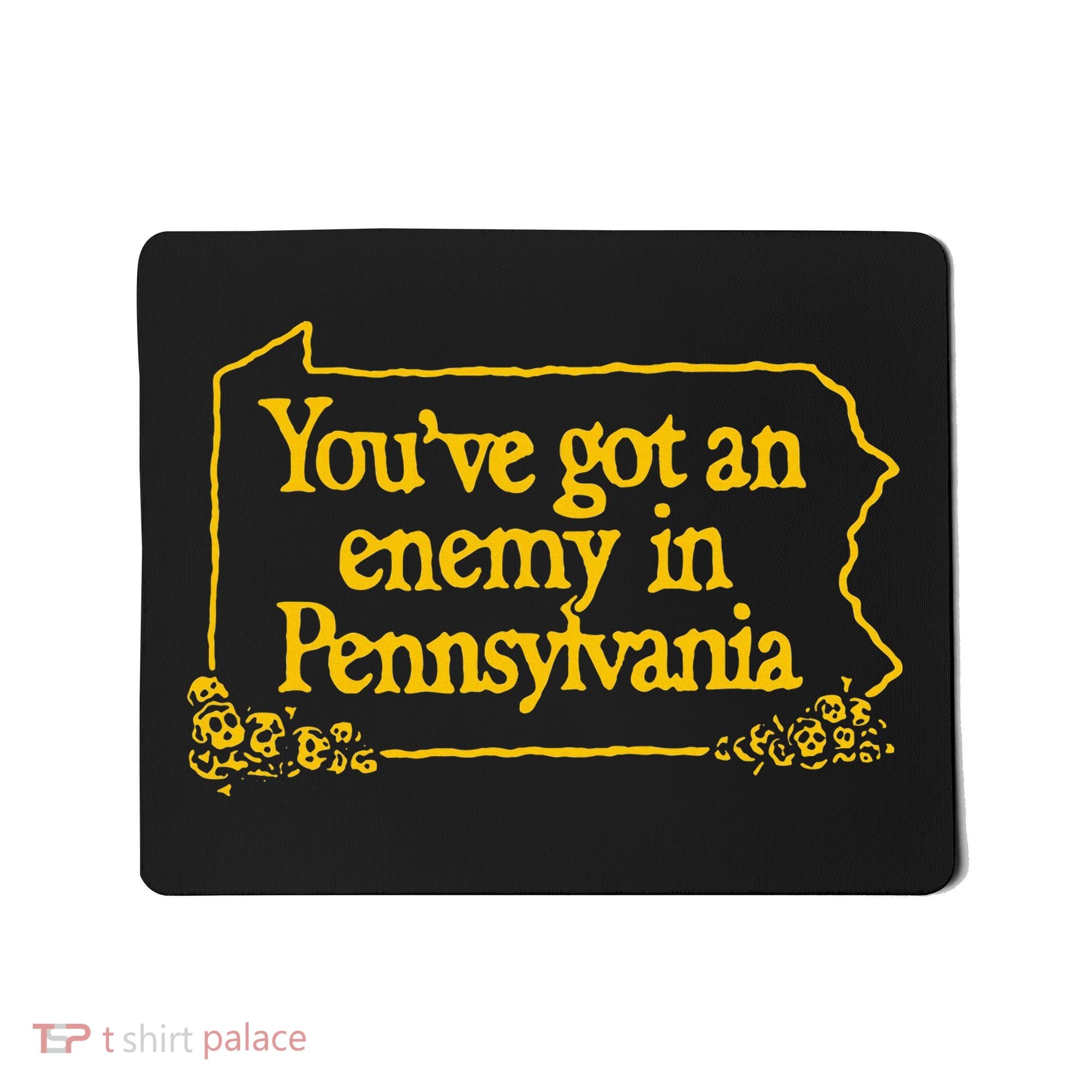 YouVe Got An Enemy Funny In Pennsylvania Mousepad