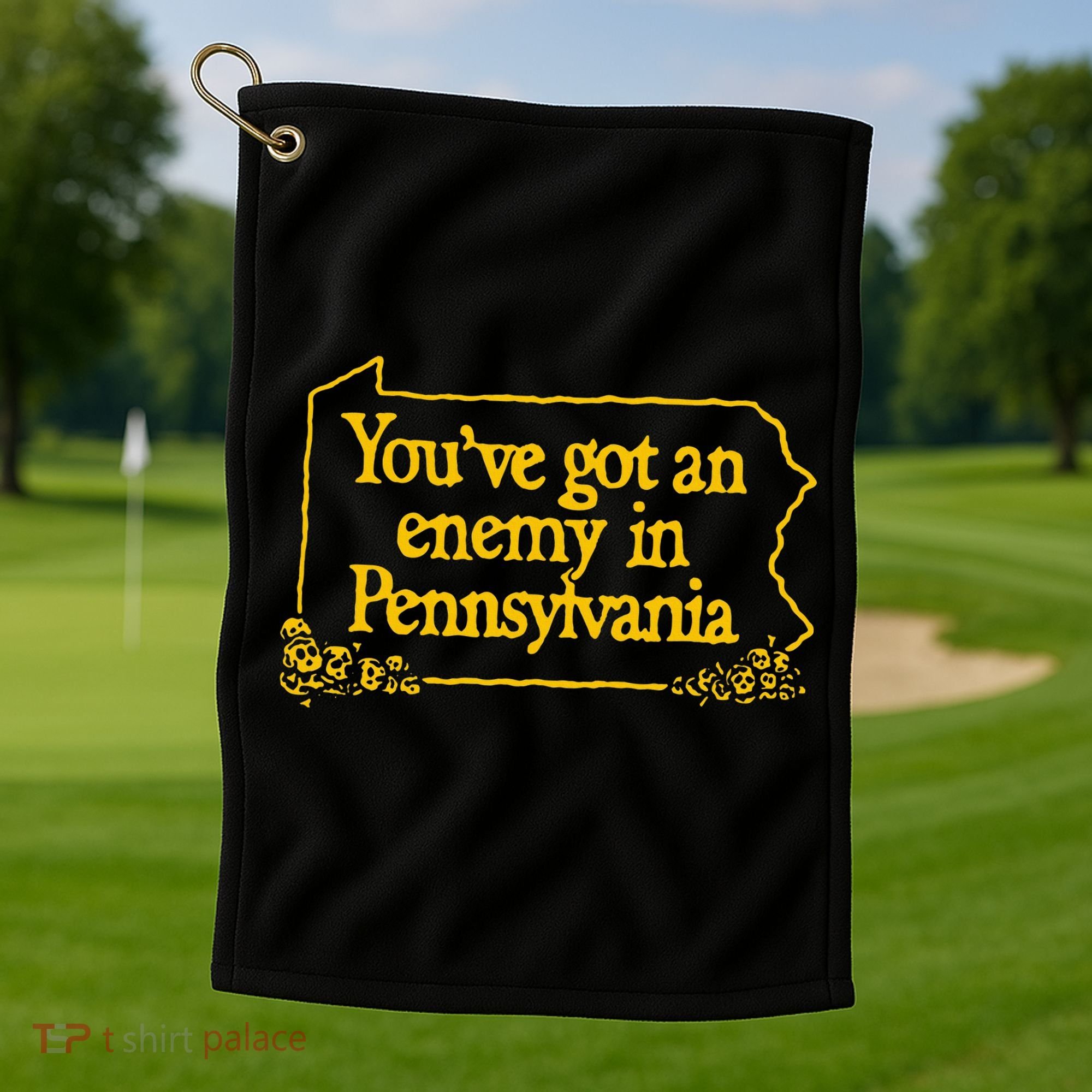 YouVe Got An Enemy Funny In Pennsylvania Golf Towel