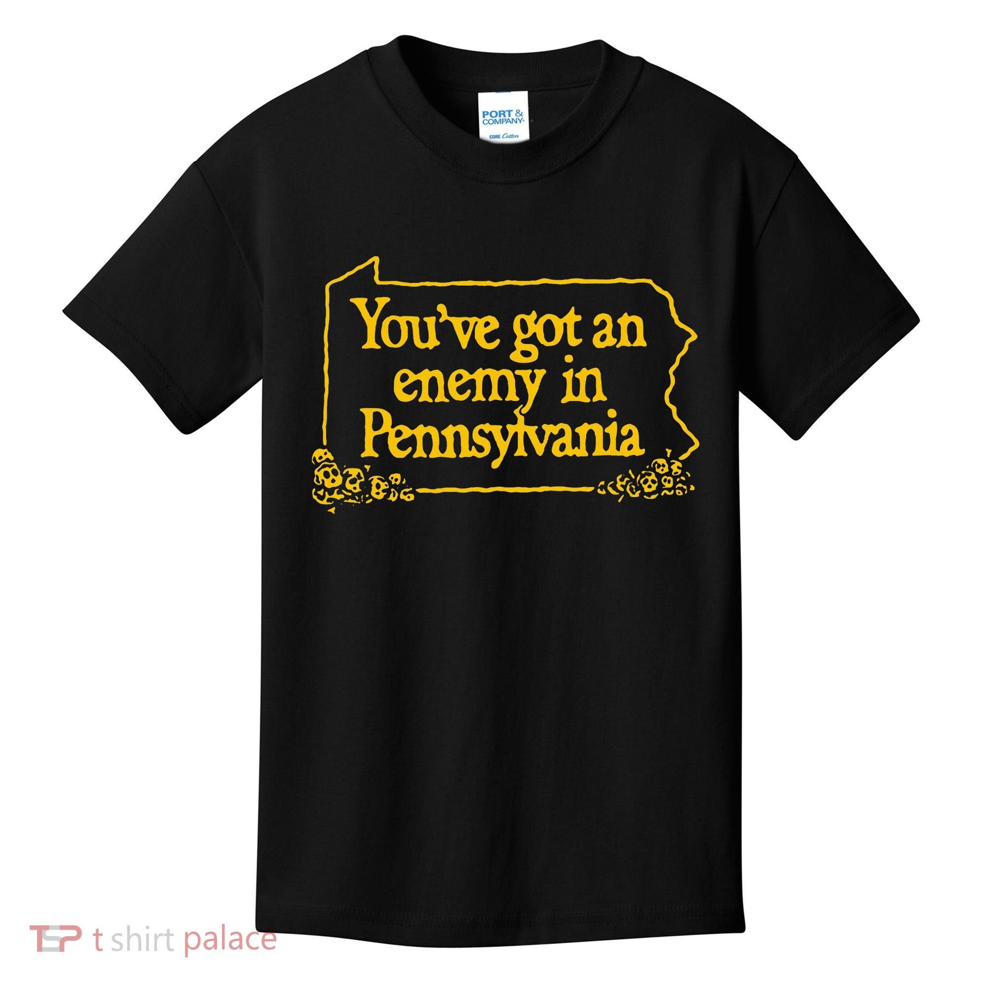 YouVe Got An Enemy Funny In Pennsylvania Kids T-Shirt
