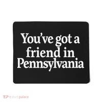 Youve Got A Friend In Pennsylvania Mousepad thumb 0