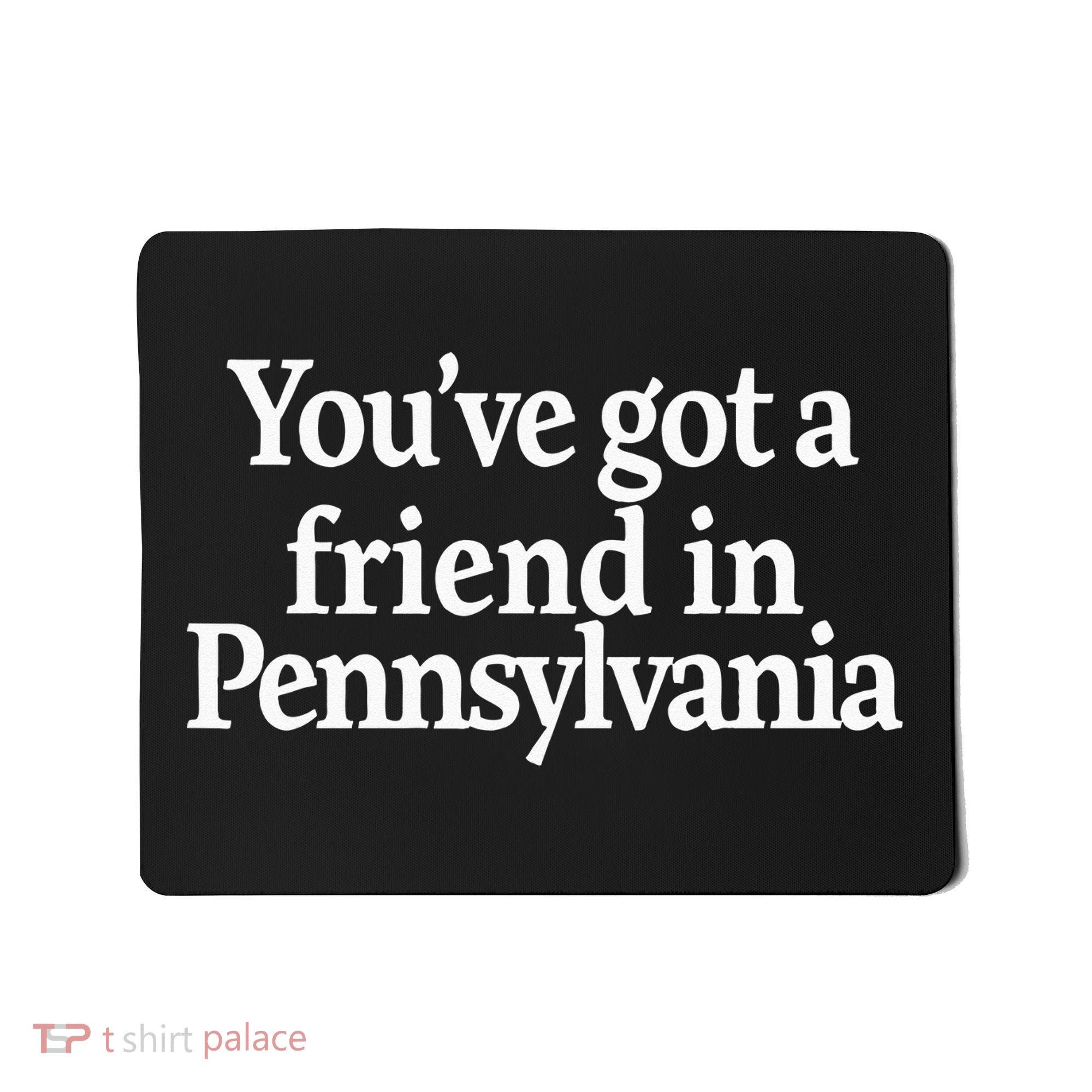 Youve Got A Friend In Pennsylvania Mousepad