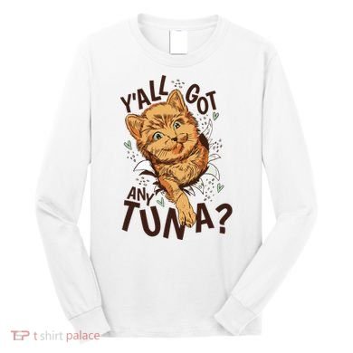 Yall Got Any Tuna Funny Cat Long Sleeve Shirt