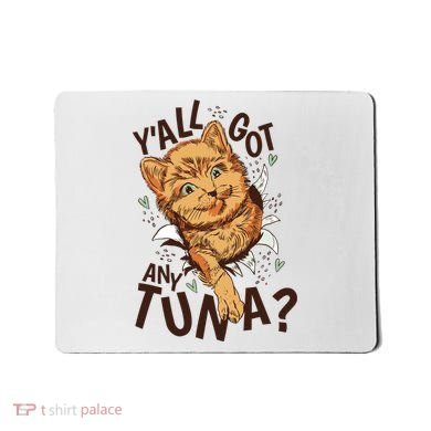 Yall Got Any Tuna Funny Cat Mousepad