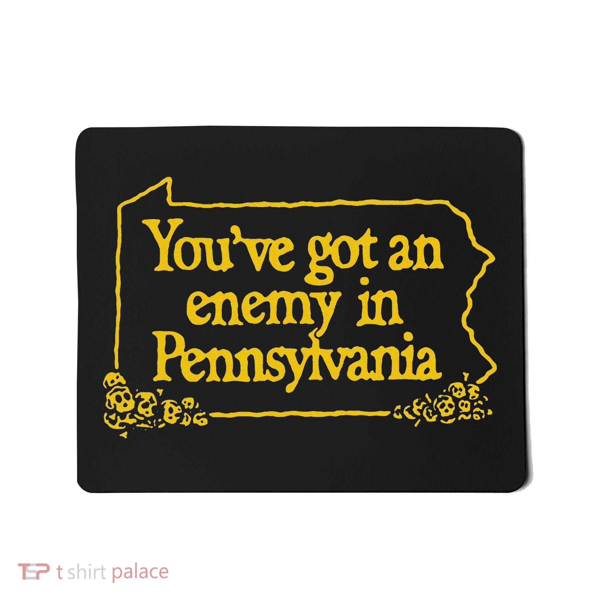 YouVe Got An Enemy Funny In Pennsylvania Funny Mousepad