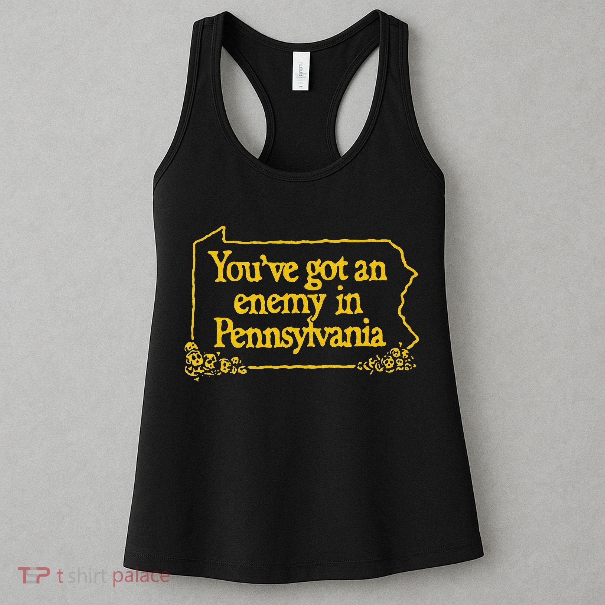 YouVe Got An Enemy Funny In Pennsylvania Funny Women's Tank Top