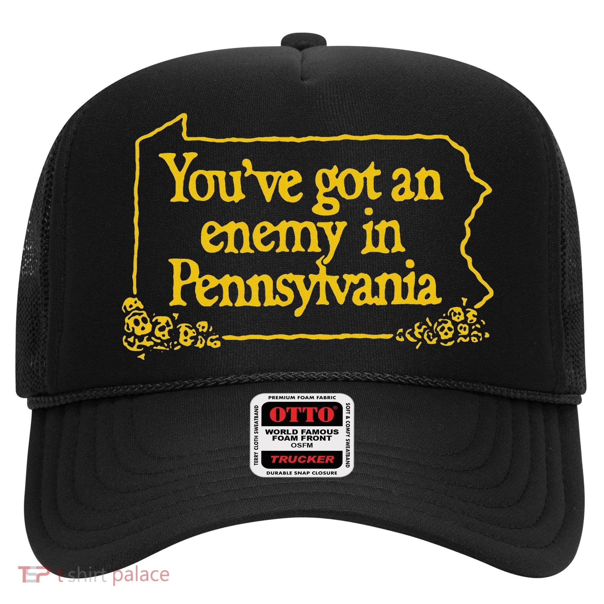 YouVe Got An Enemy Funny In Pennsylvania Funny Hat